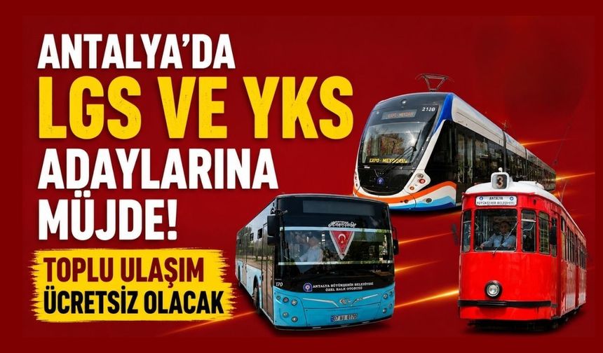 Antalya'da LGS ve YKS adaylarına müjde! Toplu ulaşım ücretsiz olacak