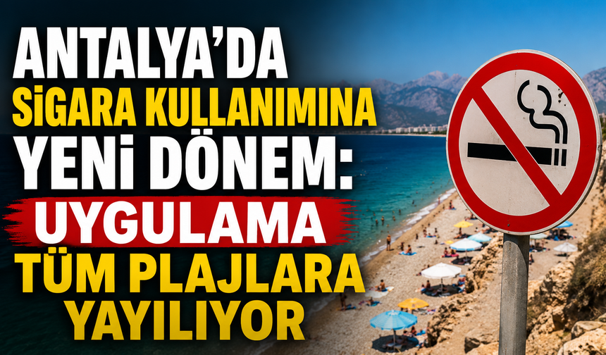 Antalya’da sigara kullanımına yeni dönem: Uygulama tüm plajlara yayılıyor