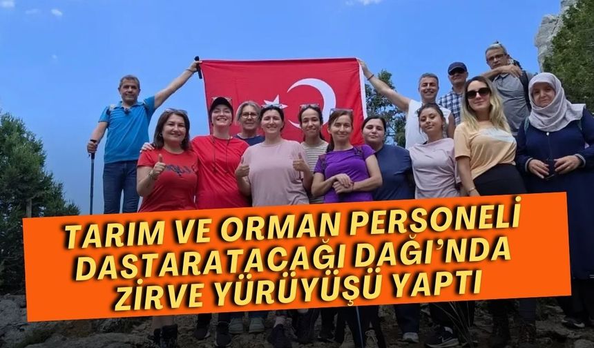 Antalya’da Tarım ve Orman personeli Dastaratacağı Dağı’nda zirve yürüyüşü yaptı