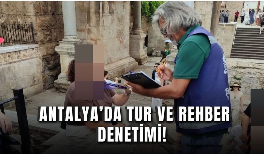 Antalya’da tur ve rehber denetimi! Kaçak rehberlere geçit yok