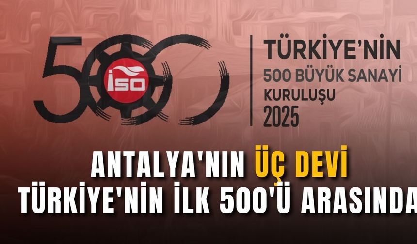 Antalya'nın üç devi Türkiye'nin ilk 500'ü arasında