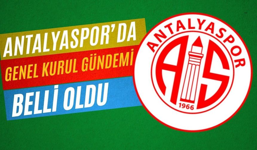 Antalyaspor'da genel kurul gündemi belli oldu