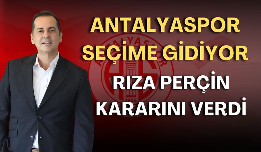 Antalyaspor seçime gidiyor! Rıza Perçin kararını verdi