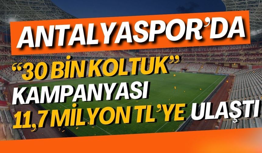 Antalyaspor’da “30 bin koltuk” kampanyası 11,7 milyon TL’ye ulaştı