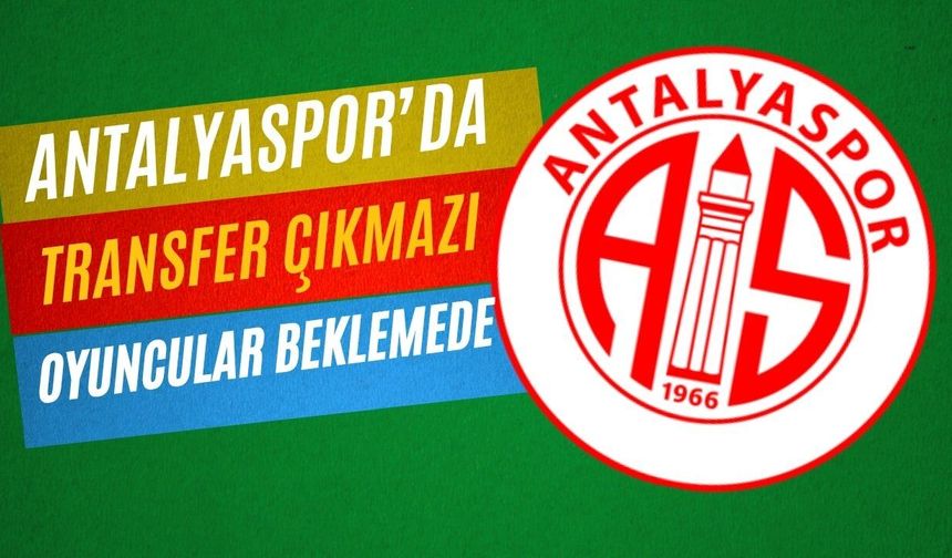 Antalyaspor’da transfer çıkmazı: Tahta kapalı, oyuncular beklemede