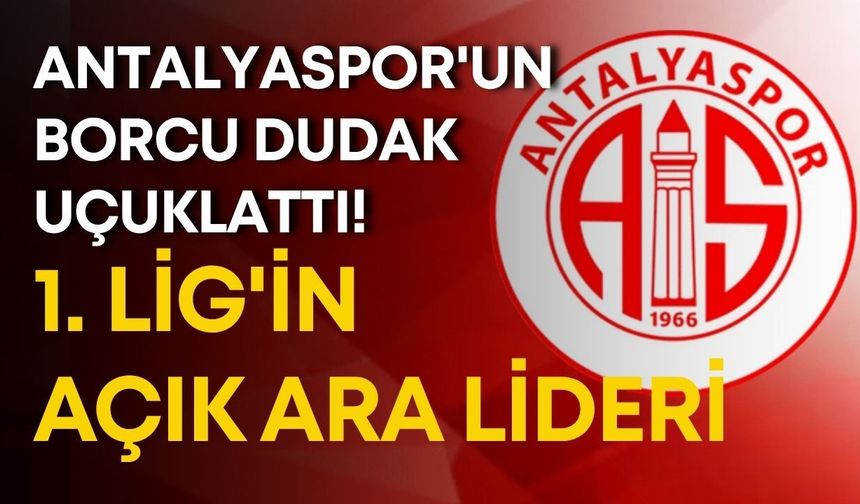 Antalyaspor'un borcu dudak uçuklattı! 1. Lig'in açık ara lideri