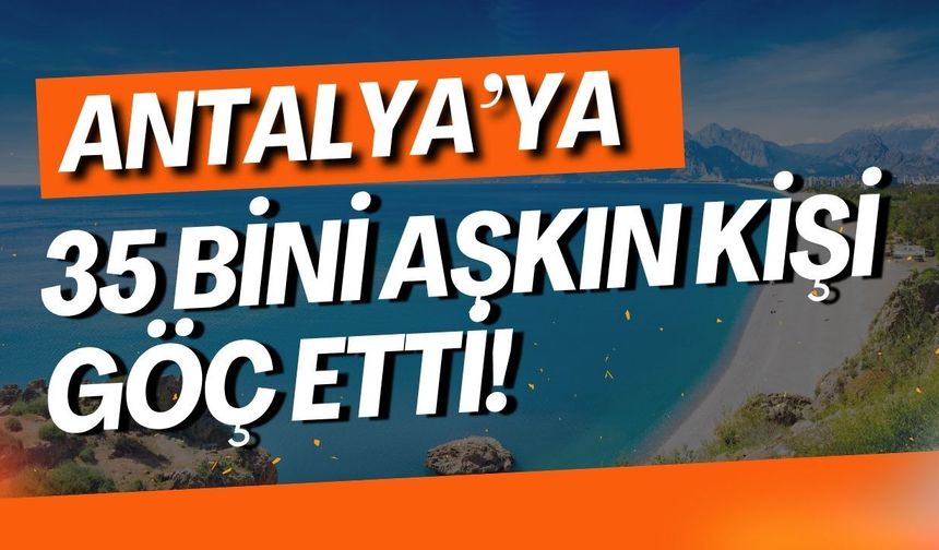Antalya'ya 35 bini aşkın kişi göç etti!