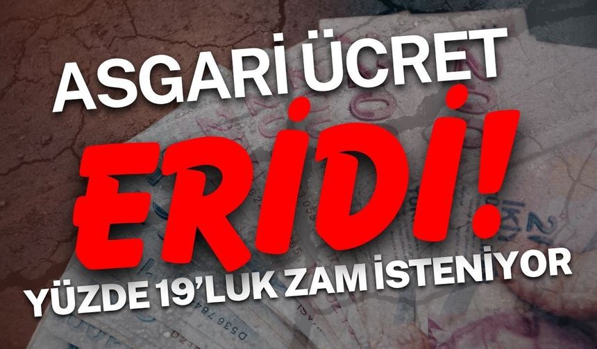 Asgari ücret eridi! Yüzde 19’luk zam isteniyor
