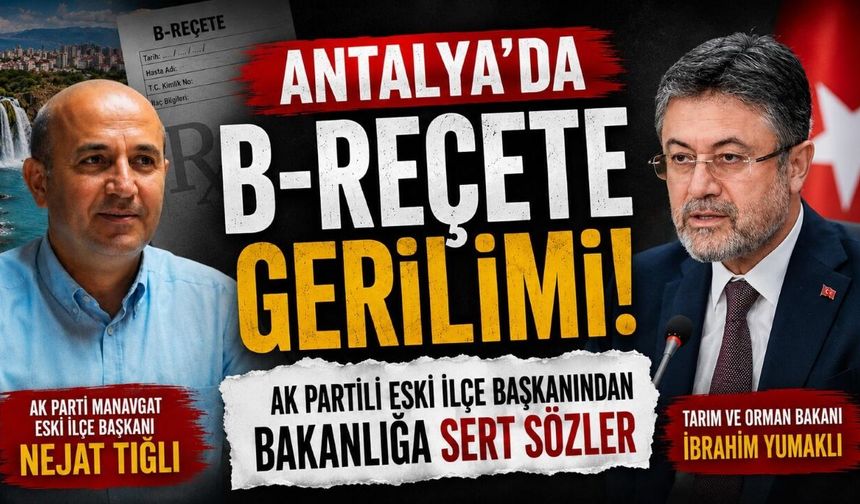 Antalya’da B-Reçete gerilimi: AK Partili eski ilçe başkanından Bakanlığa sert sözler