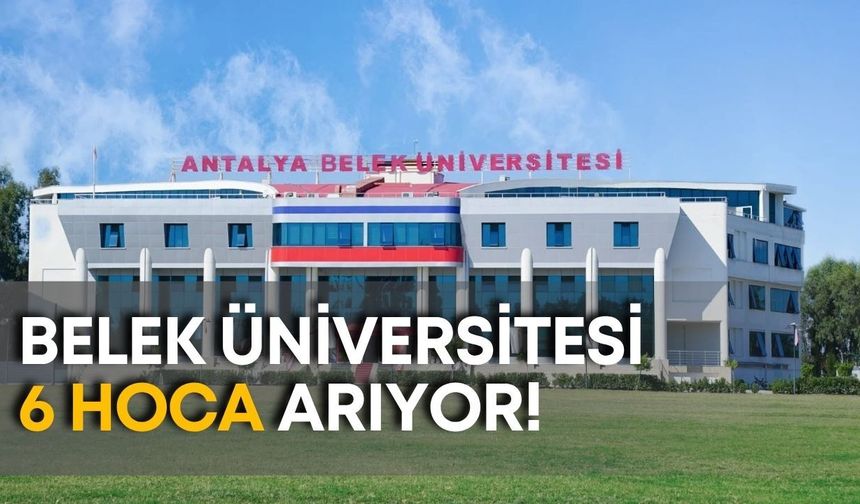 Belek Üniversitesi 6 hoca arıyor!