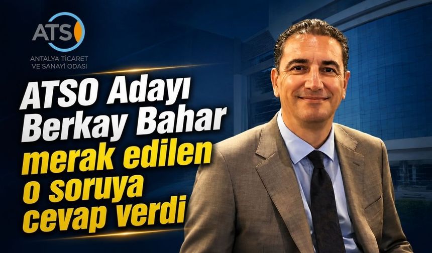 ATSO Adayı Berkay Bahar merak edilen o soruya cevap verdi