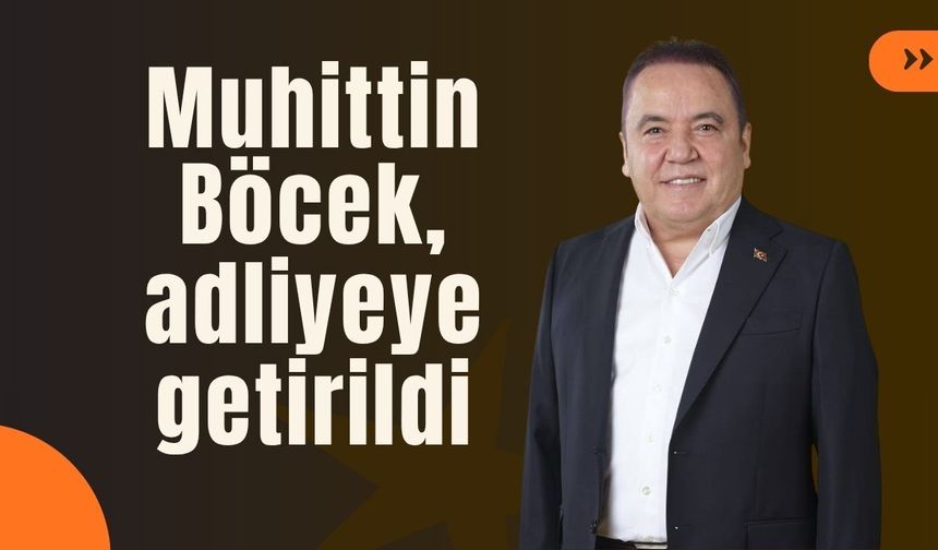 Muhittin Böcek adliyeye getirildi!