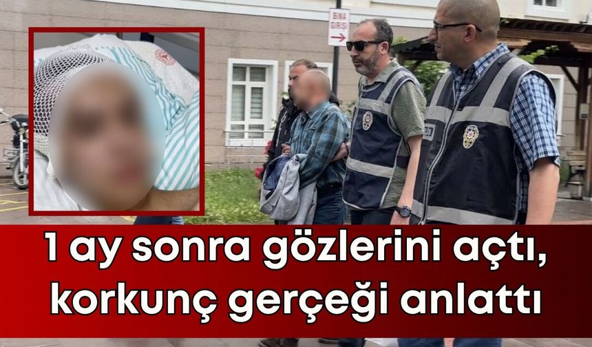 Burdur'da 1 ay sonra gözlerini açtı, korkunç gerçeği anlattı