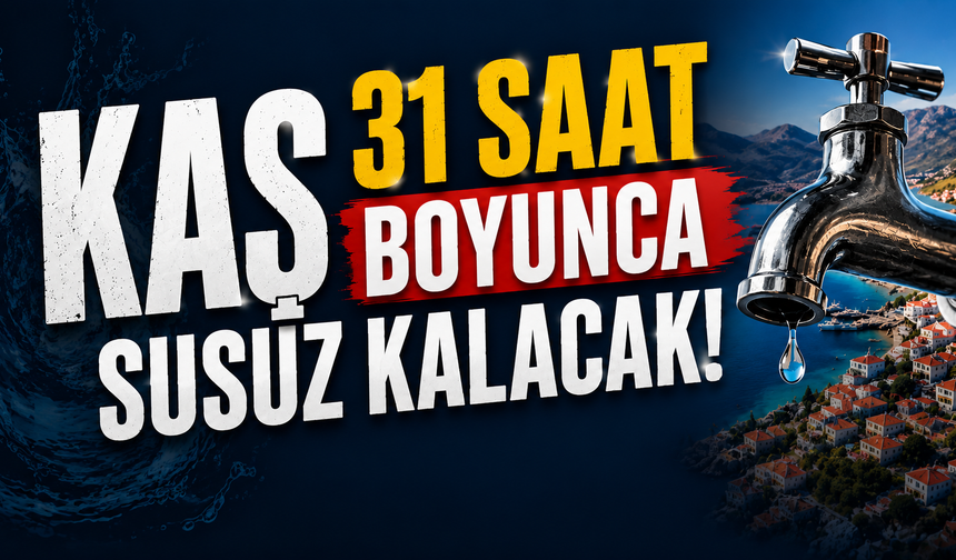 Kaş 31 saat boyunca susuz kalacak