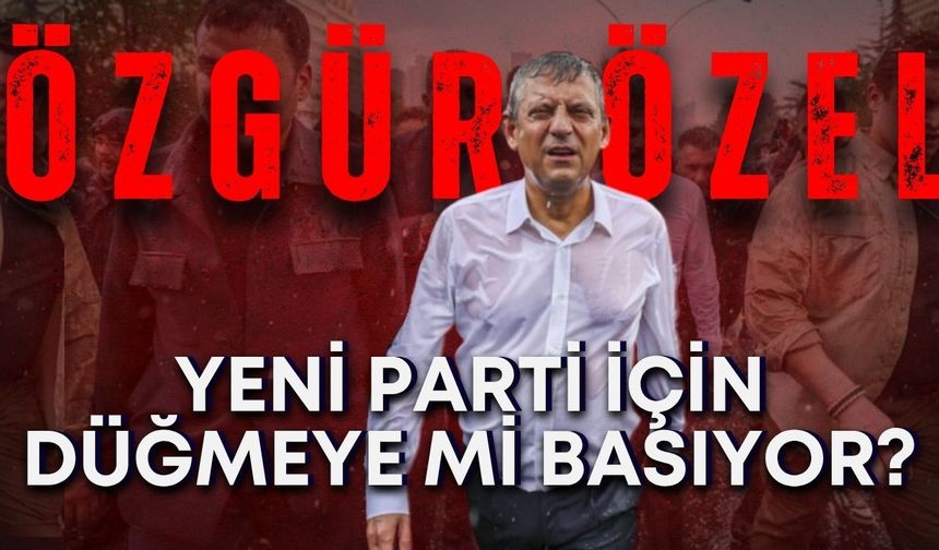 CHP’de kırılma anı: Özgür Özel yeni parti için düğmeye mi basıyor?