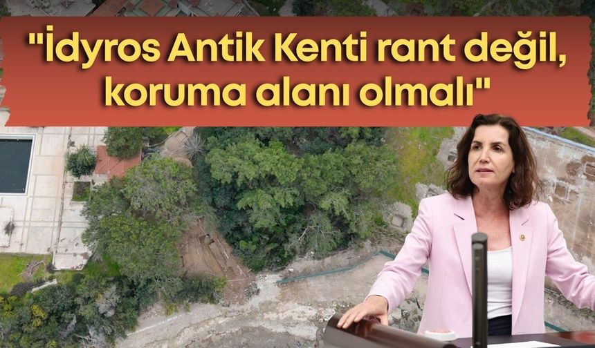 Aliye Coşar: "İdyros Antik Kenti rant değil, koruma alanı olmalı"