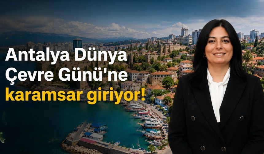 Antalya, Dünya Çevre Günü'ne karamsar giriyor! Doğru tarım politikaları şart