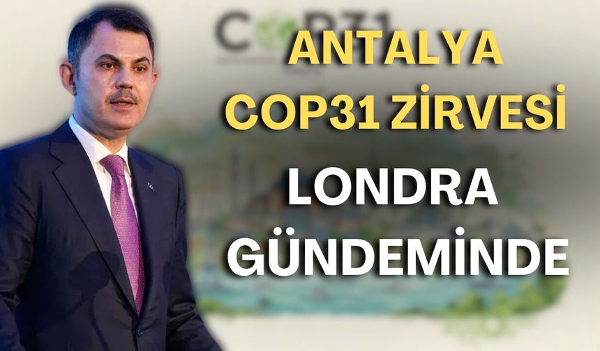 Antalya COP31 Zirvesi Londra gündeminde