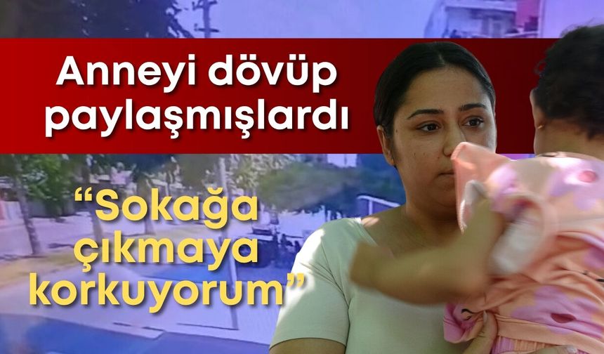 Antalya'da 6 kadının saldırısına uğrayan 21 yaşındaki anne o anları anlattı