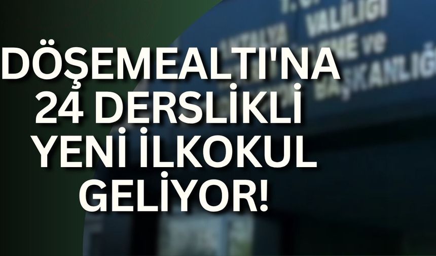 Döşemealtı'na 24 derslikli yeni ilkokul geliyor! Yapım ihalesi 24 Temmuz'da