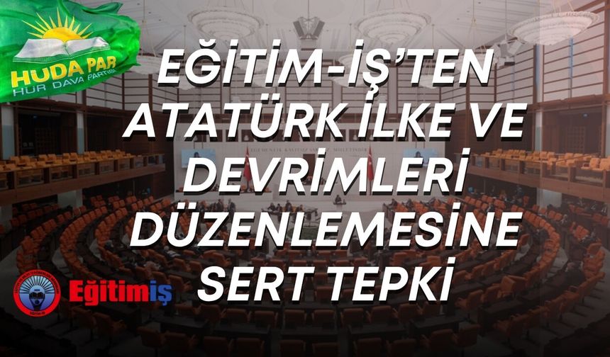 Eğitim-İş’ten Atatürk İlke ve Devrimleri düzenlemesine sert tepki