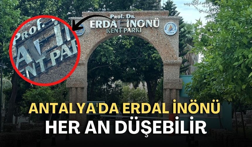 Antalya'da Erdal İnönü her an düşebilir!