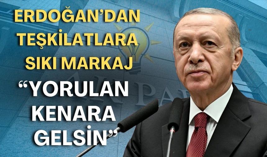 Erdoğan’dan teşkilatlara sıkı markaj: “Yorulan kenara gelsin”