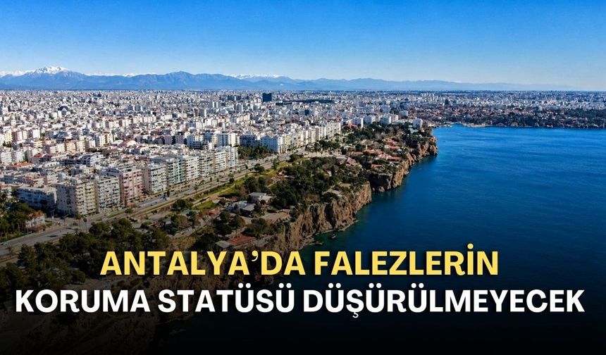 Antalya'da falezlerin koruma statüsü düşürülmeyecek! Danıştay yürütmeyi durdurdu