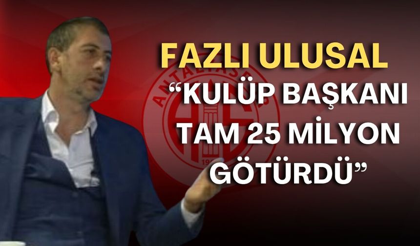 Antalyaspor’un eski futbolcusundan vahim iddialar: “Kulüp başkanı tam 25 milyon götürdü”