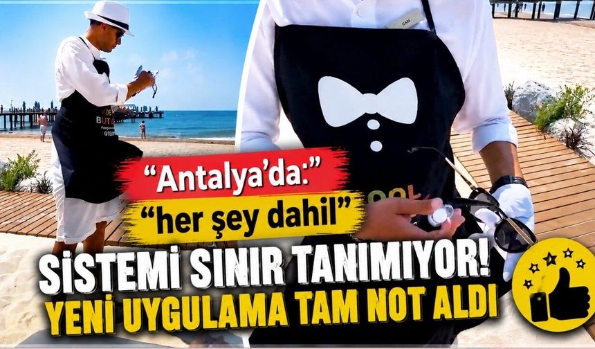 Antalya’da "her şey dahil" sistemi sınır tanımıyor! Yeni uygulama tam not aldı