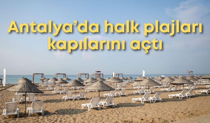 Antalya’da ücretsiz halk plajları yaz sezonuna kapılarını açtı