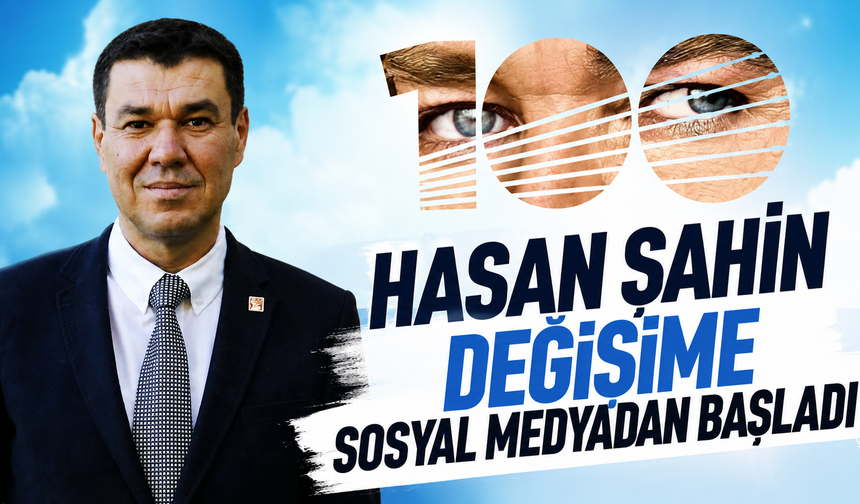 Hasan Şahin değişime sosyal medyadan başladı