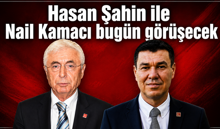 Hasan Şahin ile Nail Kamacı bugün görüşecek