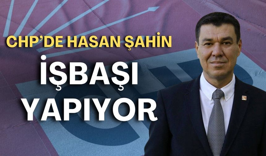 CHP’de Hasan Şahin işbaşı yapıyor! Partililere açık davet