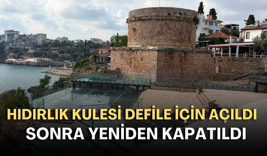Hıdırlık Kulesi defile için açıldı sonra yeniden kapatıldı