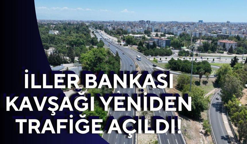 İller Bankası Kavşağı yeniden trafiğe açıldı!
