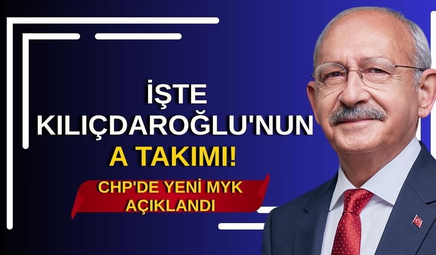 İşte Kılıçdaroğlu'nun A Takımı! CHP'de yeni MYK açıklandı