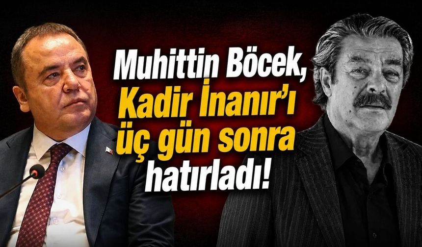 Muhittin Böcek, Kadir İnanır’ı üç gün sonra hatırladı!