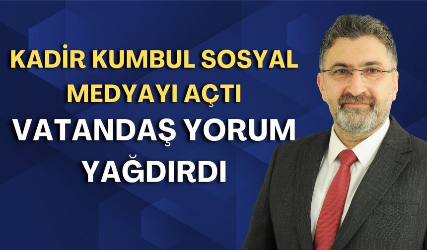 Kadir Kumbul sosyal medyayı açtı, vatandaş yorum yağdırdı!