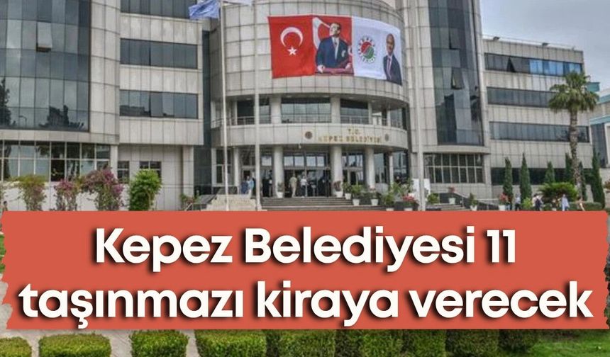 Kepez Belediyesi 11 taşınmazı kiraya verecek