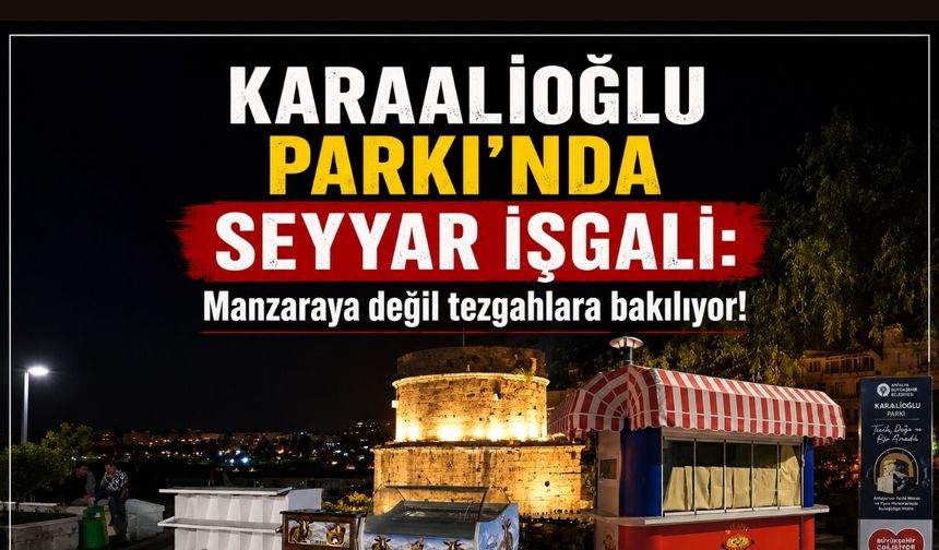 Karaalioğlu Parkı’nda seyyar işgali: Manzaraya değil tezgahlara bakılıyor!