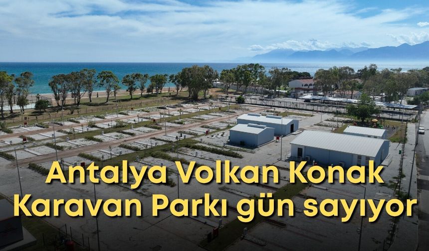 Antalya Volkan Konak Karavan Parkı gün sayıyor