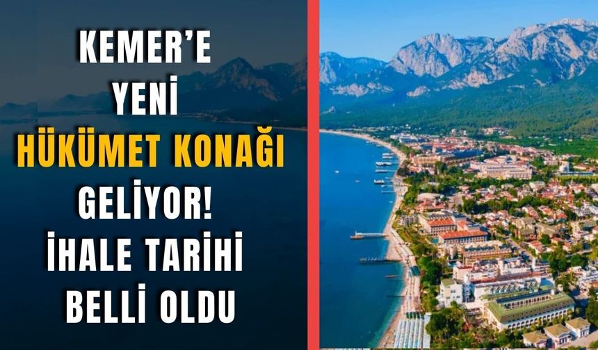 Kemer’e yeni hükümet konağı geliyor! İhale tarihi belli oldu