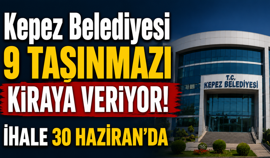 Kepez Belediyesi 9 taşınmazı kiraya veriyor! İhale 30 Haziran’da