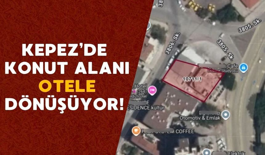 Kepez’de konut alanı otele dönüşüyor! Büyükşehir Meclisinde görüşülecek