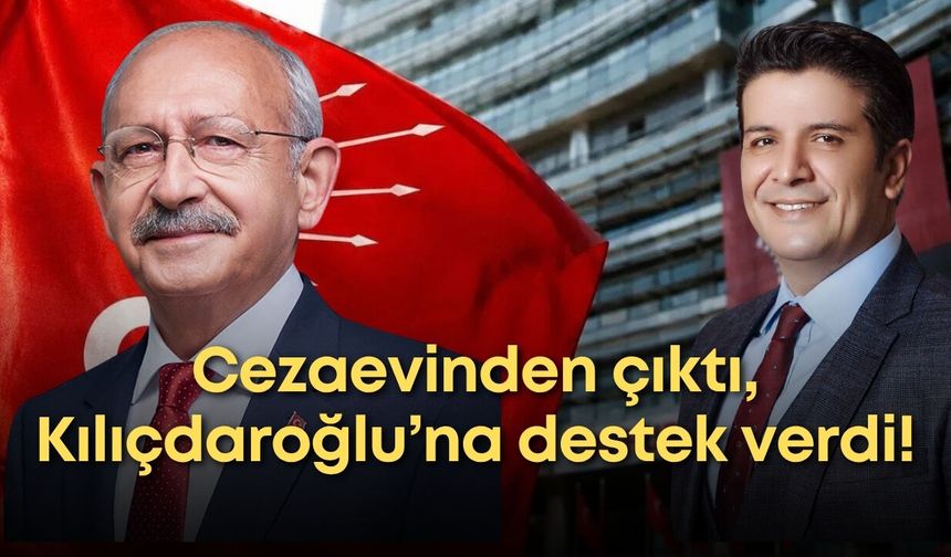 Turgay Genç cezaevinden çıktı, Kemal Kılıçdaroğlu’na destek verdi!
