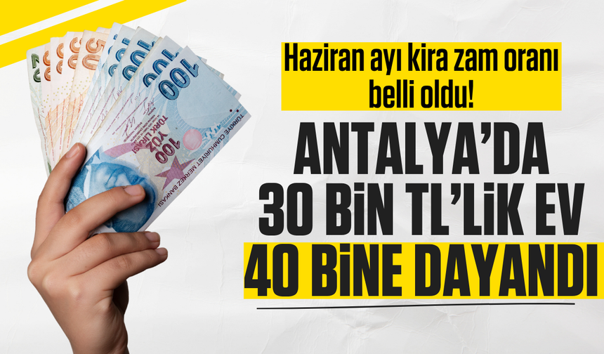 Kira zammı yüzde 32,24 oldu! Antalya’da 30 bin liralık evin kirası 39 bin 672 TL’ye çıkacak
