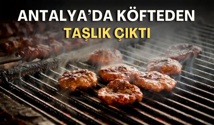 Antalya’da köfteden taşlık çıktı!