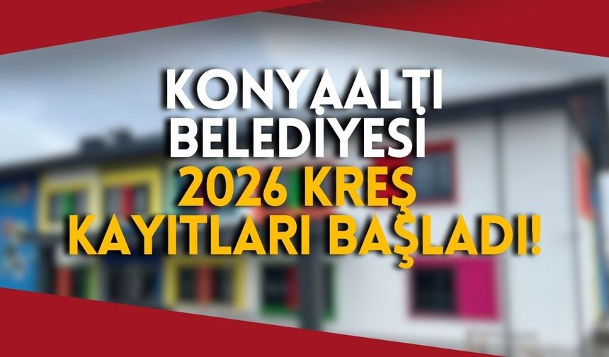 Konyaaltı Belediyesi 2026 kreş kayıtları başladı!
