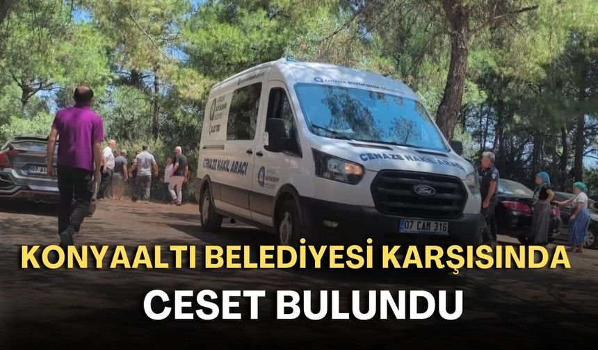 Konyaaltı Belediyesi karşısında ceset bulundu